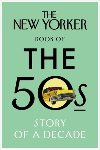 The New Yorker Book of the 50s, The New Yorker Magazine - Ebook - 9781448151264