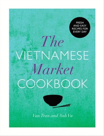 The Vietnamese Market Cookbook, Van Tran ; Anh Vu - Ebook - 9781448155712