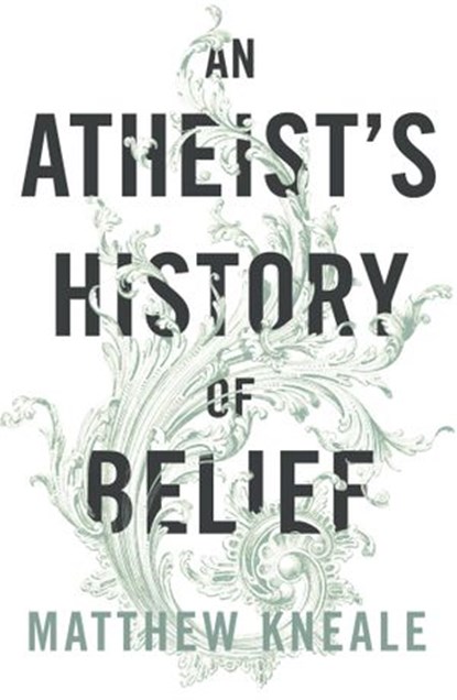 An Atheist's History of Belief, Matthew Kneale - Ebook - 9781448163311