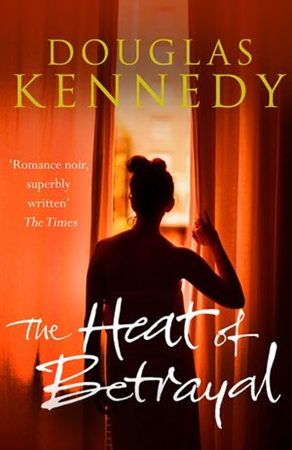 The Heat of Betrayal, Douglas Kennedy - Ebook - 9781448165179