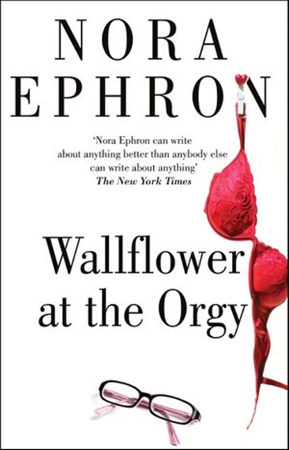 Wallflower at the Orgy, Nora Ephron - Ebook - 9781448169320