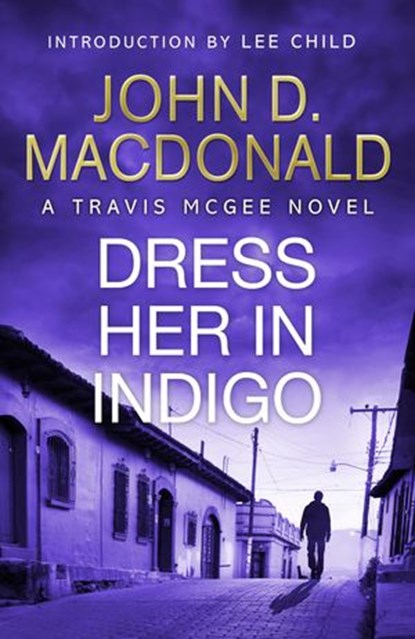 Dress Her in Indigo: Introduction by Lee Child, John D MacDonald - Ebook - 9781448170333