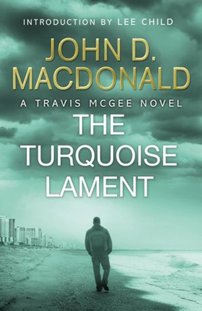 The Turquoise Lament: Introduction by Lee Child, John D MacDonald - Ebook - 9781448170371