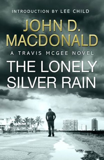 The Lonely Silver Rain: Introduction by Lee Child, John D MacDonald - Ebook - 9781448170401
