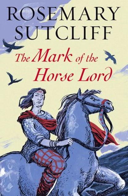 The Mark of the Horse Lord, Rosemary Sutcliff - Ebook - 9781448172979