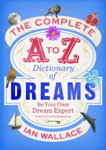 The Complete A to Z Dictionary of Dreams, Ian Wallace - Ebook - 9781448176663