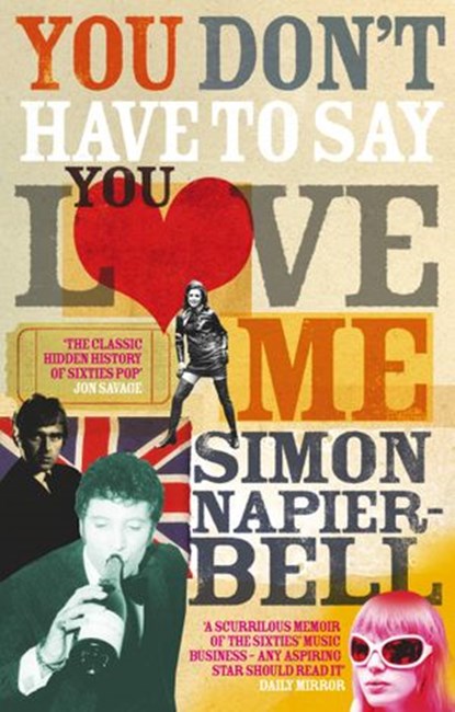 You Don't Have To Say You Love Me, Simon Napier-Bell - Ebook - 9781448177240