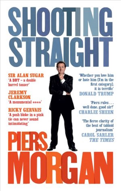 Shooting Straight, Piers Morgan - Ebook - 9781448177592