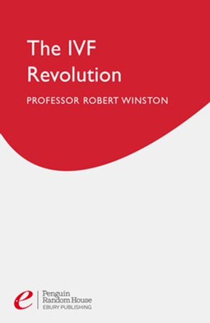 The Ivf Revolution, Professor Lord Robert Winston - Ebook - 9781448177738