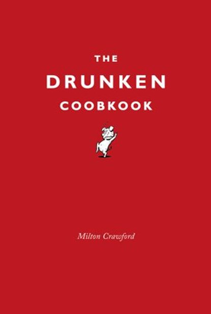 The Drunken Cookbook, Milton Crawford - Ebook - 9781448182541