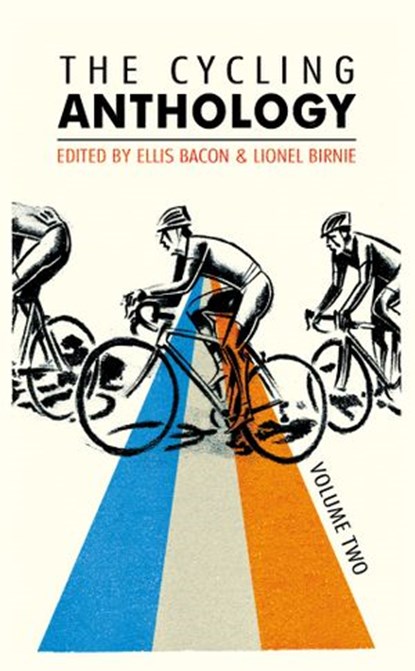 The Cycling Anthology, William Fotheringham ; Daniel Friebe ; Ned Boulting ; Jeremy Whittle - Ebook - 9781448191673