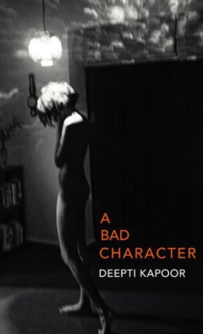 A Bad Character, Deepti Kapoor - Ebook - 9781448191772