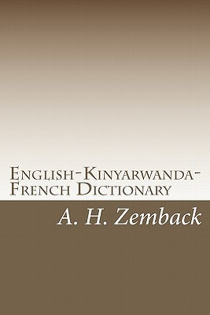 English-Kinyarwanda-French Dictionary: Kinyarwanda-English-French Dictionary, A. H. Zemback - Paperback - 9781448676217