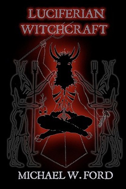 Luciferian Witchcraft: Book of the Serpent, Michael W. Ford - Paperback - 9781448684717