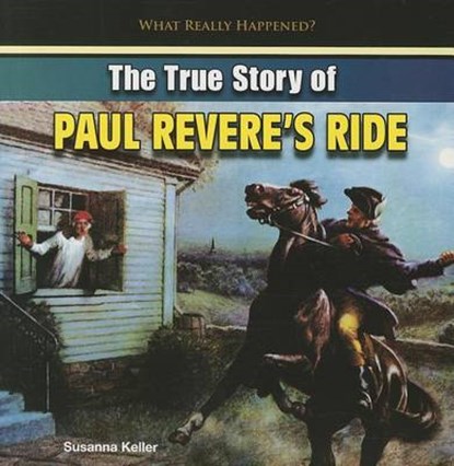 The True Story of Paul Revere's Ride, KELLER,  Susanna - Paperback - 9781448898381