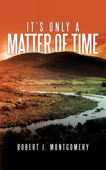 It's Only a Matter of Time, Robert J. Montgomery - Paperback - 9781449034511