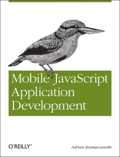 Mobile JavaScript Application Development, Adrian Kosmaczewski - Paperback - 9781449327859