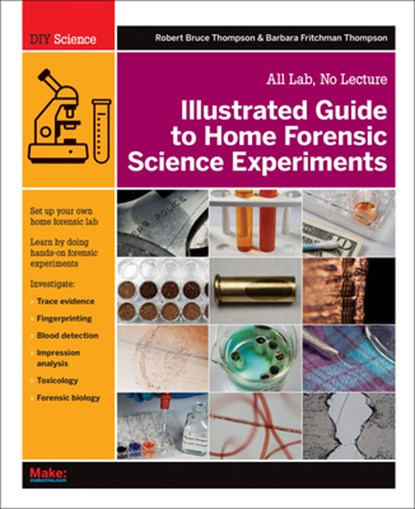 Illustrated Guide to Home Forensic Science Experiments, Robert Bruce Thompson - Paperback - 9781449334512
