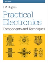 Practical Electronics - Components and Techniques - John Hughes - 9781449373078