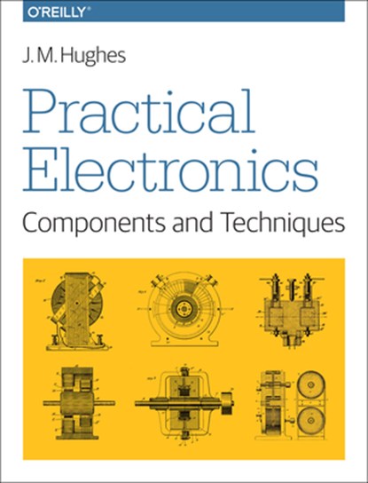 Practical Electronics - Components and Techniques, John Hughes - Paperback - 9781449373078