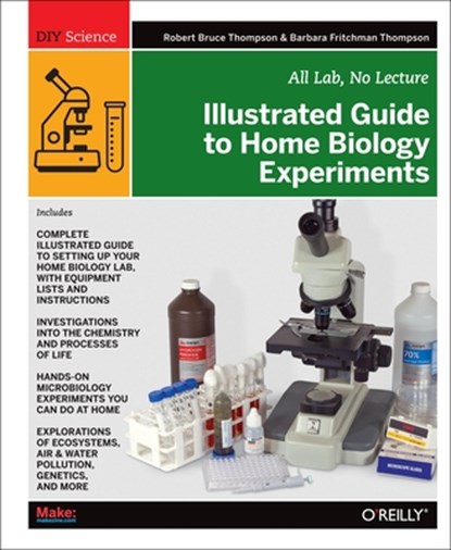 Illustrated Guide to Home Biology Experiments, Robert Bruce Thompson - Paperback - 9781449396596