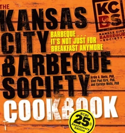 The Kansas City Barbeque Society Cookbook, Ardie A. Davis ; Chef Paul Kirk ; Carolyn Wells - Ebook - 9781449400286