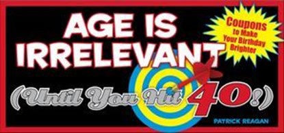 Age Is Irrelevant (Until You Hit 40!), Patrick Regan - Ebook - 9781449406271