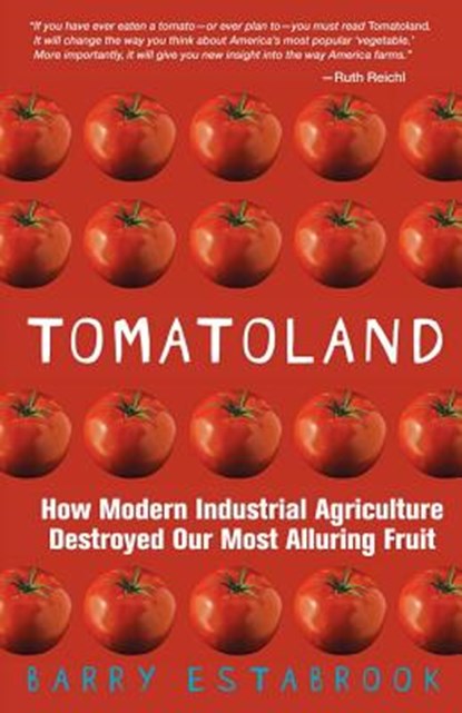 Tomatoland: How Modern Industrial Agriculture Destroyed Our Most Alluring Fruit, Barry Estabrook - Paperback - 9781449423452
