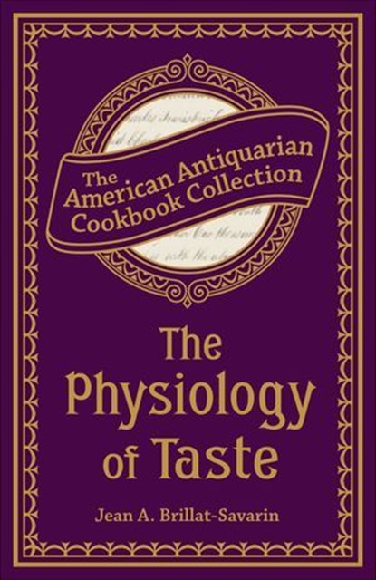 The Physiology of Taste, Jean Anthelme Brillat-Savarin - Ebook - 9781449428310