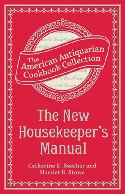 The New Housekeeper's Manual, Catharine Esther Beecher ; Harriet Beecher Stowe - Ebook - 9781449428563