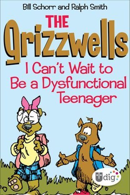 The Grizzwells: I Can't Wait to Be a Dysfunctional Teenager, Bill Schorr ; Ralph Smith - Ebook - 9781449451837