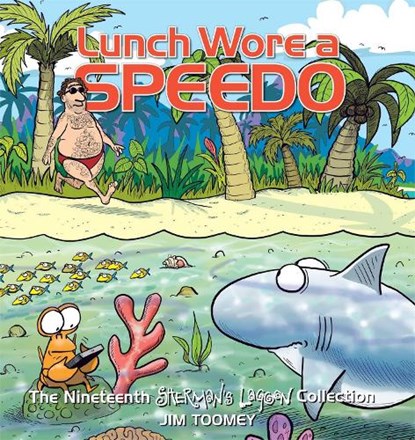 Lunch Wore a Speedo: The Nineteenth Sherman's Lagoon Collection Volume 19, Jim Toomey - Paperback - 9781449457990