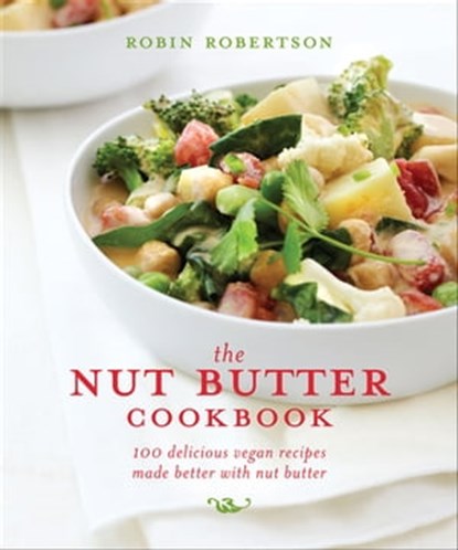 The Nut Butter Cookbook, Robin Robertson - Ebook - 9781449460457