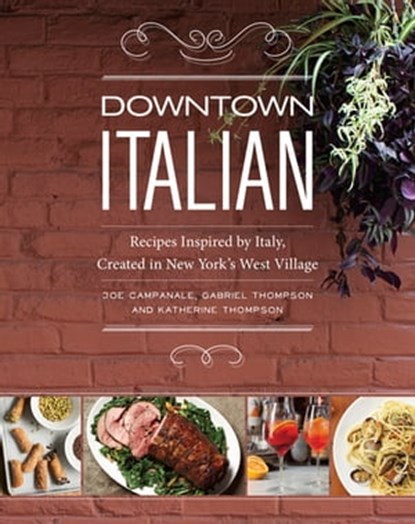 Downtown Italian, Joe Campanale ; Gabriel Thompson ; Katherine Thompson - Ebook - 9781449460907
