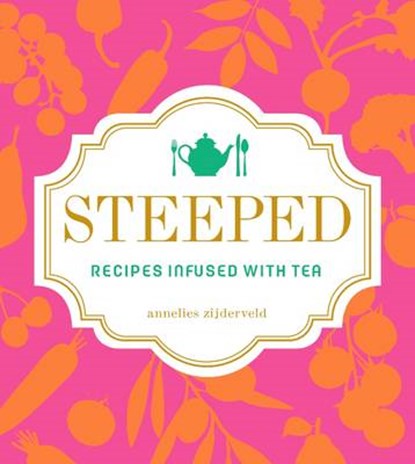 Steeped: Recipes Infused with Tea, ZIJDERVELD,  Annelies - Gebonden Gebonden - 9781449464974