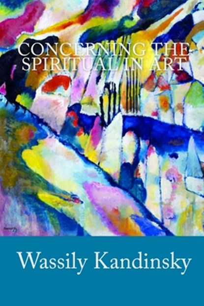 Concerning the Spiritual in Art, Wassily Kandinsky - Paperback - 9781449519803