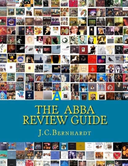 The ABBA Review Guide: ABBA related Music and Media 1964-2017, J. C. Bernhardt - Paperback - 9781449569105
