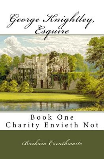 George Knightley, Esquire: Charity Envieth Not, Barbara Cornthwaite - Paperback - 9781449587079