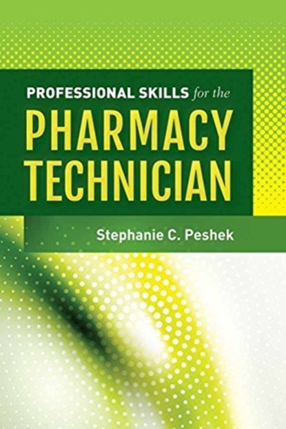 Professional Skills For The Pharmacy Technician, Stephanie C. Peshek - Paperback - 9781449629823