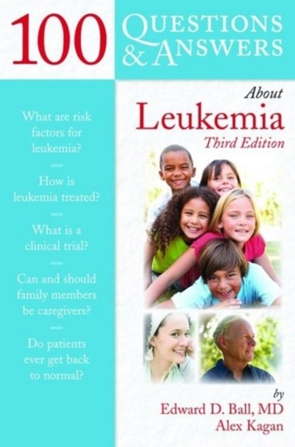 100 Questions  &  Answers About Leukemia, Edward D. Ball ; Alex Kagan - Paperback - 9781449665838