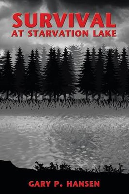 Survival at Starvation Lake, HANSEN,  Gary P. - Paperback - 9781449703479