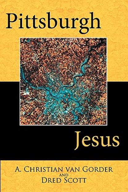 Pittsburgh Jesus, A. Christian van Gorder ; Dred Scott - Paperback - 9781449707835