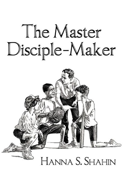 The Master Disciple-Maker, Hanna S. Shahin - Paperback - 9781449731304