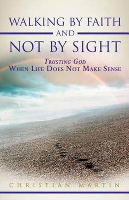 Walking By Faith and Not By Sight, MARTIN,  Christian - Paperback - 9781449745059