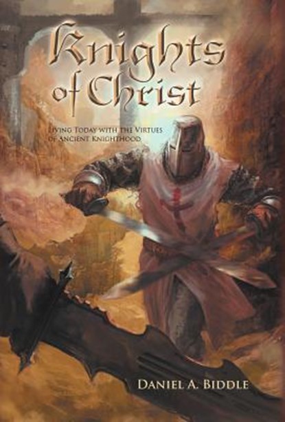 Knights of Christ, Daniel A. Biddle - Gebonden - 9781449750428