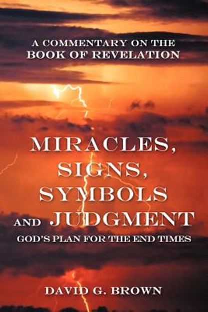 Miracles, Signs, Symbols and Judgment God's Plan for the End Times, David G. Brown - Paperback - 9781449766948