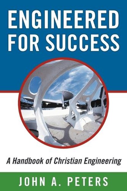 Engineered for Success, John A. Peters - Paperback - 9781449768096