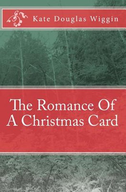 The Romance Of A Christmas Card, Kate Douglas Wiggin - Paperback - 9781449907051