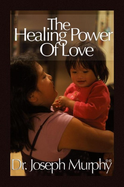 The Healing Power of Love, Dr Joseph Murphy - Paperback - 9781450026901