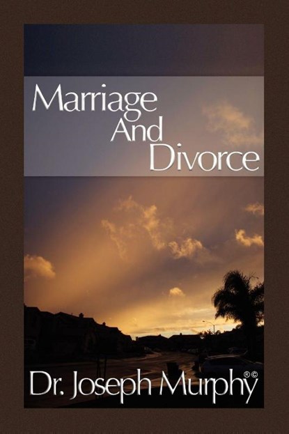 Marriage and Divorce, Dr Joseph Murphy - Paperback - 9781450028318